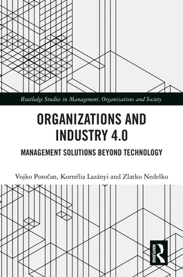 Organizations and Industry 4.0: Management Solutions Beyond Technology - Poto an, Vojko, and Laznyi, Kornlia, and Nedelko, Zlatko