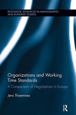 Organizations and Working Time Standards: A Comparison of Negotiations in Europe - Thoemmes, Jens