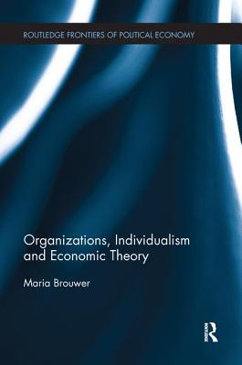 Organizations, Individualism and Economic Theory - Brouwer, Maria