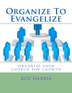 Organize To Evangelize: Organize your church for growth