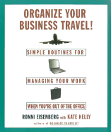 Organize Your Business Travel!: Simple Ways to Manage Your Work While You're Out of the Office