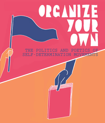 Organize Your Own: The Politics and Poetics of Self-Determination Movements - Romero, Anthony (Editor)