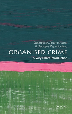 Organized Crime: A Very Short Introduction - Antonopoulos, Georgios A, and Papanicolaou, Georgios