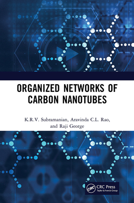 Organized Networks of Carbon Nanotubes - Subramanian, K R V, and George, Raji, and Rao, Aravinda CL