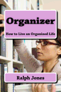Organizer: How to Live an Organized Life