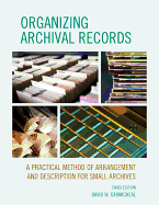 Organizing Archival Records: A Practical Method of Arrangement and Description for Small Archives