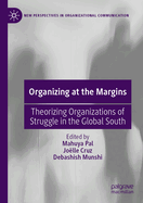 Organizing at the Margins: Theorizing Organizations of Struggle in the Global South