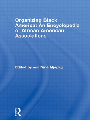 Organizing Black America: An Encyclopedia of African American Associations - Mjagkij, Nina (Editor)