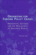 Organizing for Foreign Policy Crises: Presidents, Advisers, and the Management of Decision Making