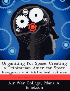 Organizing for Space: Creating a Trinitarian American Space Program - A Historical Primer