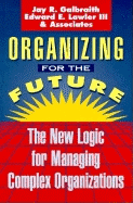 Organizing for the Future: The New Logic for Managing Complex Organizations