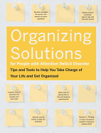 Organizing Solutions for People with Attention Deficit Disorder: Tips and Tools to Help You Take Charge of Your Life and Get Organized