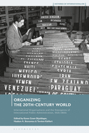 Organizing the 20th-Century World: International Organizations and the Emergence of International Public Administration, 1920-1960s