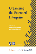 Organizing the Extended Enterprise: Ifip Tc5 / Wg5.7 International Working Conference on Organizing the Extended Enterprise 15-18 September 1997, Asc