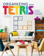 Organizing with Tetris: A Guide to Clearing Clutter and Making Space