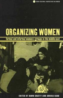 Organizing Women: Formal and Informal Women's Groups in the Middle East - Chatty, Dawn (Editor), and Rabo, Annika (Editor)