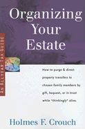 Organizing Your Estate: How to Purge & Direct Property Transfer to Chosen Family Members by Gift, Bequest, or in Trust While Thinkingly Alive