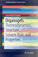Organogels: Thermodynamics, Structure, Solvent Role, and Properties