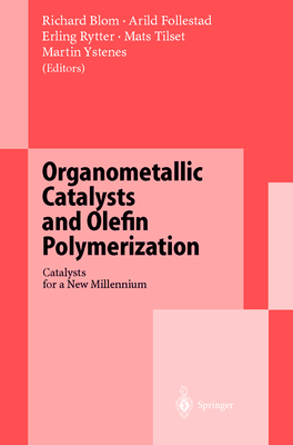 Organometallic Catalysts and Olefin Polymerization: Catalysts for a New Millennium - Blom, R (Editor), and Follestad, A (Editor), and Rytter, E (Editor)