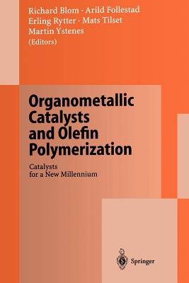 Organometallic Catalysts and Olefin Polymerization: Catalysts for a New Millennium - Blom, R (Editor), and Follestad, A (Editor), and Rytter, E (Editor)