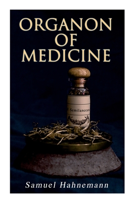 Organon of Medicine: The Cornerstone of Homeopathy - Hahnemann, Samuel, and Boericke, William