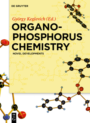 Organophosphorus Chemistry: Novel Developments - Keglevich, Gyrgy (Editor), and brnyi-Balogh, Pter (Contributions by), and Bagi, Pter (Contributions by)