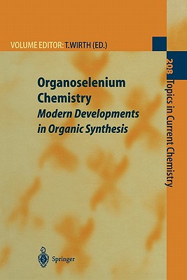 Organoselenium Chemistry: Modern Developments in Organic Synthesis - Wirth, Thomas (Editor), and Drabowicz, J. (Contributions by), and Iwaoka, M. (Contributions by)