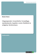 Organspende. Gesetzliche Grundlage, medizinische Aspekte sowie Einblick in religise Sichtweisen