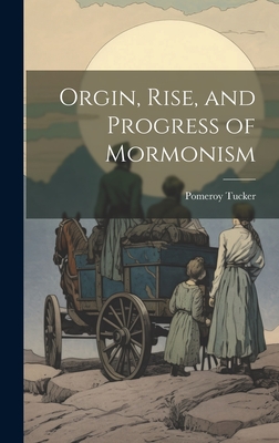 Orgin, Rise, and Progress of Mormonism - Tucker, Pomeroy
