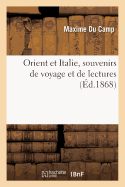 Orient Et Italie, Souvenirs de Voyage Et de Lectures