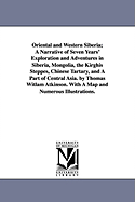 Oriental and Western Siberia: A Narrative of Seven Years' Exploration and Adventures in Siberia, Mongolia, the Kirghis Steppes, Chinese Tartary, and a Part of Central Asia
