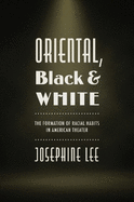 Oriental, Black, and White: The Formation of Racial Habits in American Theater