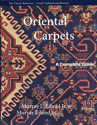 Oriental Carpets: A Complete Guide - The Classic Reference - Eiland, Murray L, Jr.