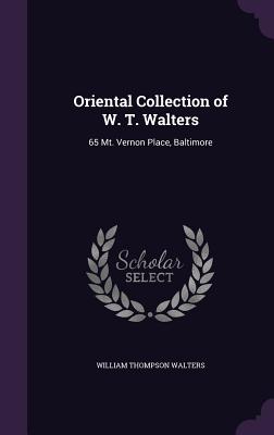 Oriental Collection of W. T. Walters: 65 Mt. Vernon Place, Baltimore - Walters, William Thompson