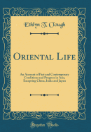 Oriental Life: An Account of Past and Contemporary Conditions and Progress in Asia, Excepting China, India and Japan (Classic Reprint)