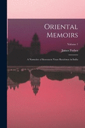 Oriental Memoirs: A Narrative of Seventeen Years Residence in India; Volume 1