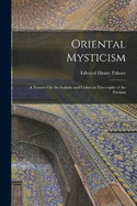 Oriental Mysticism: A Treatise On the Sufiistic and Unitarian Theosophy of the Persians