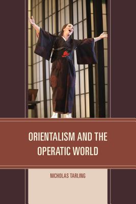 Orientalism and the Operatic World - Tarling, Nicholas
