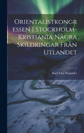 Orientalistkongressen I Stockholm-Kristiania Ngra Skildringar Frn Utlandet