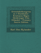 Orientalistkongressen I Stockholm-Kristiania Nagra Skildringar Fran Utlandet - Nylander, Karl Uno