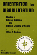 Orientation by Disorientation: Studies in Literary Criticism and Biblical Literary Criticism, Presented in Honor of William A. Beardslee