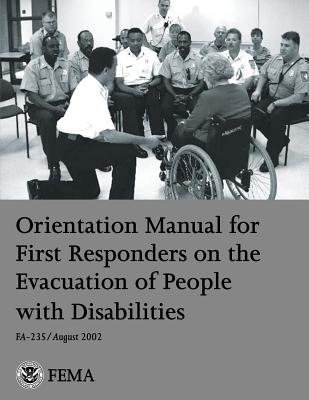 Orientation Manual for First Responders on the Evacuation of People with Disabilities - Fire Administration, U S, and Federal Emergency Management Agency, U S