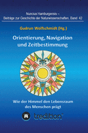 Orientierung, Navigation und Zeitbestimmung - Wie der Himmel den Lebensraum des Menschen pr?gt