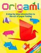 Origami: A Step-By-Step Introduction to the Art of Paper Folding