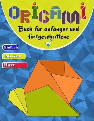 Origami buch f?r anf?nger und fortgeschrittene: Eine Schritt-f?r-Schritt-Anleitung f?r alle Altersgruppen - einfache, mittlere und schwere Stufen - Gaoui, Cher