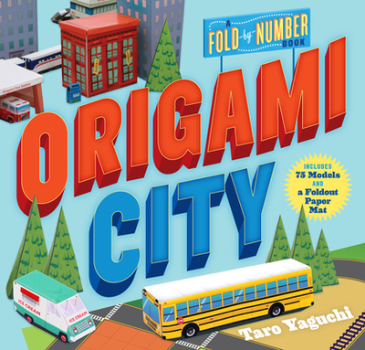 Origami City: A Fold-By-Number Book: Includes 75 Models and a Foldout Paper Mat - Yaguchi, Taro