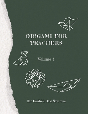 Origami for Teachers: Volume 1 - Severov, Dsa, and Garibi, Ilan