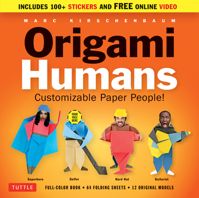 Origami Humans Kit: Customizable Paper People! (Full-color Book, 64 Sheets of Origami Paper, 100+ Stickers & Video Tutorials) - Kirschenbaum, Marc