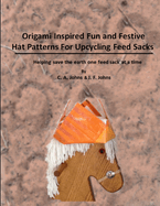 Origami Inspired Fun & Festive Hat Patterns for Upcycling Feed Sacks