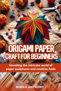 Origami Paper Craft For Beginners: Unveiling the intricate world of paper sculptures and folds